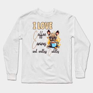 I Love Coffee Canines and Cuddles French Bulldog Owner Funny Long Sleeve T-Shirt